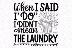 When I said I do I didn&#039;t mean the Laundry Svg | Sarcastic Product Image 1