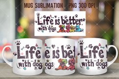 Life Is Better With Dogs Mug Wrap Sublimation Product Image 4