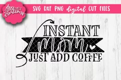 Instant Mom Just Add Coffee - SVG DXF PNG Cut files & Clipar Product Image 1