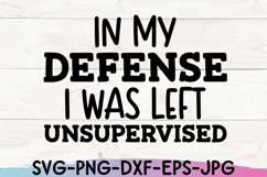 Sarcastic SVG |In My Defense I Was Left Unsupervised| Funny Product Image 3