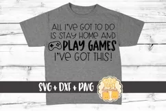 All I've Got To Do Is Stay Home and Play Games SVG PNG DXF Product Image 1