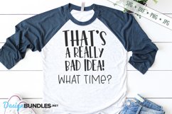 Bad Idea What Time SVG | Funny SVG | Sarcastic SVG Product Image 1