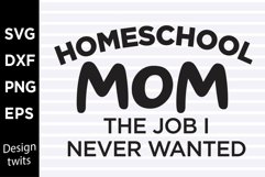Homeschool mom The job I never wanted SVG Product Image 1