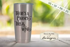There's A Chance This Is Wine Tumbler Design SVG DXF File Product Image 1