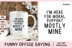 Funny Office Saying SVG | I'm Here For Moral Support Product Image 1
