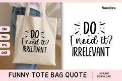 Funny Tote Bag Quote SVG | Do I Need It? Irrelevant Product Image 1