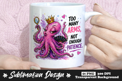 Sassy Queen Octopus Too Many Arms Not Enough Patience PNG Product Image 1