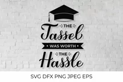 The tassel was worth the hassle. Graduation quote SVG Product Image 1