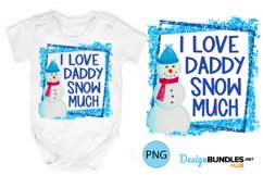 I Love Daddy Snow Much Sublimation Design Snowman Product Image 1