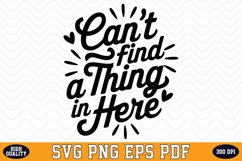 Can&#039;t find a thing in here SVG | Quotes | SVG Cut files Product Image 1