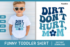 Funny Boy Toddler T-shirt Quotes SVG | Dirt Don&#039;t Hurt, Mom Product Image 1