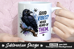 Good Vibes Never Heard Of Them Crow Mug Sublimation Design Product Image 1