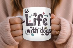 Life Is Better With Dogs Mug Wrap Sublimation Product Image 6