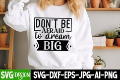 Don&#039;t Be Afraid To Dream Big SVG, Inspirational SVG Product Image 1