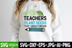 Teachers Plant Seeds That Grow Forever SVG Cut File Product Image 1
