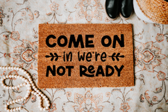 Funny Doormat Quotes SVG | Come On In Were Not Ready Product Image 4