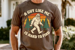 Funny Bigfoot Shirt PNG , A Guy Like Me Is Hard To Find Product Image 8