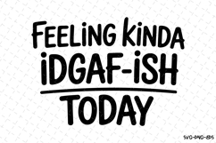 Feeling kinda IDGAF-ISH today SVG | Quotes Svg Product Image 1