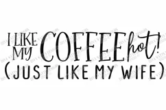 I Like My Coffee HOT! Like My Wife - Coffee Bar Humor SVG Product Image 3