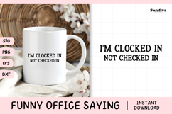Funny Office Saying SVG | I'm Clocked In Not Checked In Product Image 1