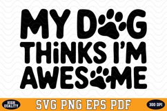 My dog thinks I&#039;m awesome SVG | Quotes | SVG Cut files Product Image 1