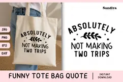 Funny Tote Bag Quote SVG | Absolutely Not Making Two Trips Product Image 1