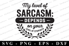 My Level of Sarcasm Depends on Your Level of Stupidity Svg Product Image 1