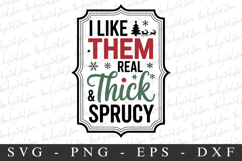 I Like Them Real &amp; Thick Sprusy Svg | Christmas svg Product Image 1