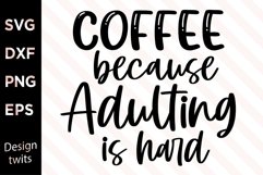 Coffee Because Adulting Is Hard SVG Product Image 1