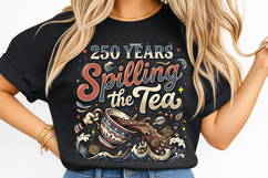 250th anniversary spilling the tea, america 250 funny t shirt design, 1776 2026 patriotic png, spilling the tea patriotic shirt, 4th of july sarcastic design, usa independence day humor png, america 250 sublimation design, patriotic quote t shirt png, fun