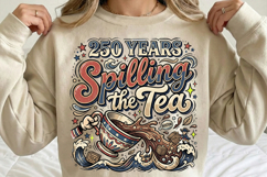 250th anniversary spilling the tea, america 250 funny t shirt design, 1776 2026 patriotic png, spilling the tea patriotic shirt, 4th of july sarcastic design, usa independence day humor png, america 250 sublimation design, patriotic quote t shirt png, fun