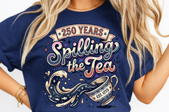 250th anniversary spilling the tea, america 250 funny t shirt design, 1776 2026 patriotic png, spilling the tea patriotic shirt, 4th of july sarcastic design, usa independence day humor png, america 250 sublimation design, patriotic quote t shirt png, fun