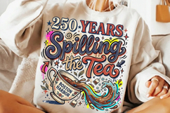250th years spilling the tea, america 250 funny png design, 1776 2026 4th july png, spilling the tea patriotic shirt, fourth of july sarcastic png, usa independence humor design, america 250 sublimation png, patriotic quote shirt design, funny 4th july gr