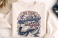 250th anniversary spilling the tea, america 250 funny t shirt design, 1776 2026 patriotic png, spilling the tea patriotic shirt, 4th of july sarcastic design, usa independence day humor png, america 250 sublimation design, patriotic quote t shirt png, fun