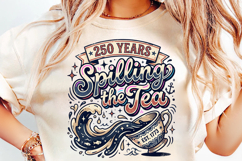 250th anniversary spilling the tea, america 250 funny t shirt design, 1776 2026 patriotic png, spilling the tea patriotic shirt, 4th of july sarcastic design, usa independence day humor png, america 250 sublimation design, patriotic quote t shirt png, fun