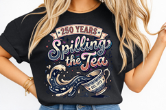 250th anniversary spilling the tea, america 250 funny t shirt design, 1776 2026 patriotic png, spilling the tea patriotic shirt, 4th of july sarcastic design, usa independence day humor png, america 250 sublimation design, patriotic quote t shirt png, fun
