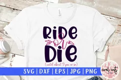 Ride or die until about 9 pm or so - SVG EPS DXF PNG Product Image 1