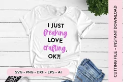I Just Freaking Love Crafting, Ok? SVG Craft SVG Product Image 1