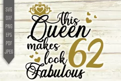 62nd Birthday Svg. This Queen makes 62 look Fabulous Svg. Product Image 2