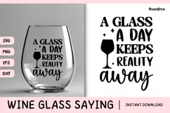 Wine Glass Quote SVG | A Glass A Day Keeps Reality Away Product Image 1