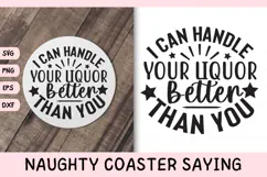 Naughty Coaster Quote SVG | I Can Handle Your Liquor Better Product Image 1