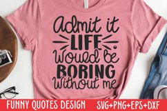 Admit it, life would be boring without me SVG Product Image 1