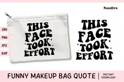 Makeup Bag Quotes for Cosmetic Pouch | This Face Took Effort Product Image 1