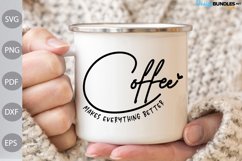 Coffee Makes Everything Better SVG Cut Files/ Coffee Saying Product Image 1