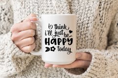 I think I&#039;ll just be Happy Today SVG Cut File Product Image 3