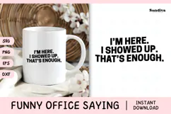 Funny Office Saying SVG | I'm Here I Showed Up Product Image 1