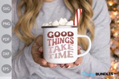 Good Things Take Time SVG Design / Funny Quote SVG Product Image 3