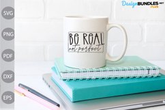Be Real Not Perfect SVG Deisng / Inspirational Quote Svg Product Image 3