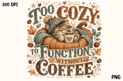 Too Cozy to Function Without Coffee Cute Cat PNG Product Image 1