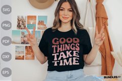 Good Things Take Time SVG Design / Funny Quote SVG Product Image 1